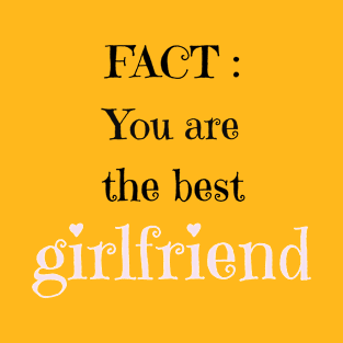 fact you are the best girfriend T-Shirt