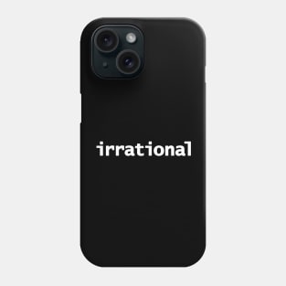Irrational Minimal Typography White Text Phone Case