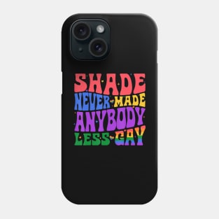 Shade Never Made Anybody Less Gay Phone Case