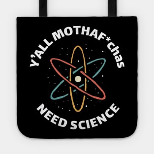 funny vintage saying y'all mothaf*chas need science funny quote Tote