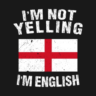 I'm Not Yelling I'm English T-Shirt