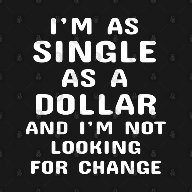 I'm As Single As A Dollar And I'm Not Looking For Change by Dhme