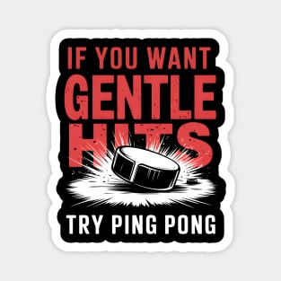 If You Want Gentle Hits Try Ping Pong – Funny Hockey Magnet