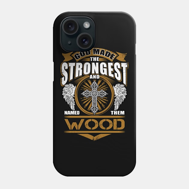 Wood Name T Shirt - God Found Strongest And Named Them Wood Gift Item Phone Case by reelingduvet