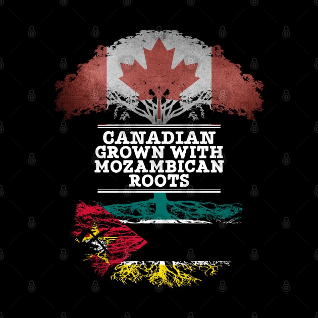 Canadian Grown With Mozambican Roots - Gift for Mozambican With Roots From Mozambique by Country Flags