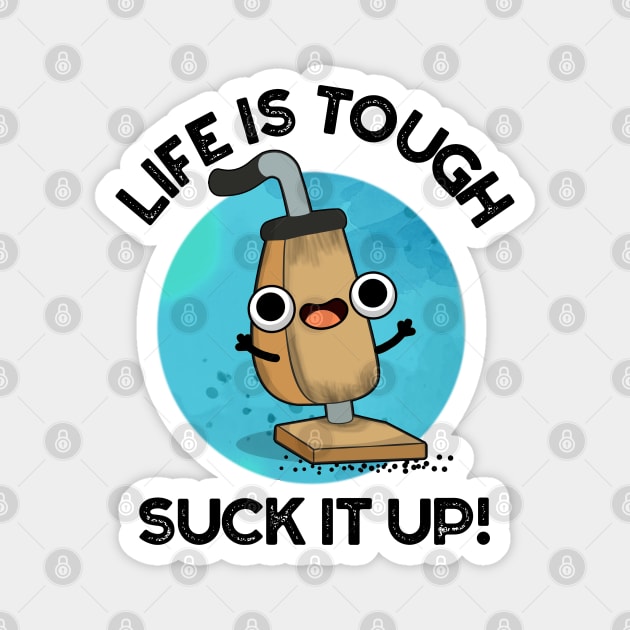 Life Is Tough Suck It Up Cute Vacuum Pun Magnet by punnybone