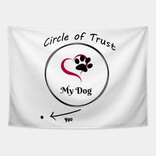 Circle of Trust - My Dog fun design Tapestry