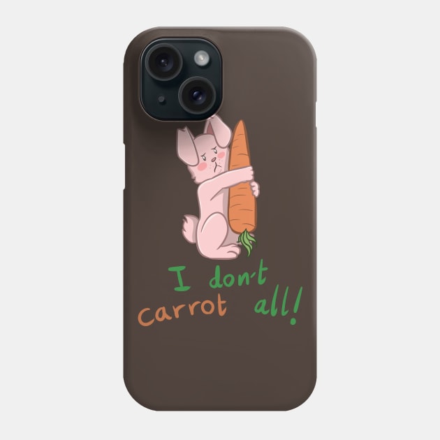 Bunny I don't Carrot All Phone Case by daywears