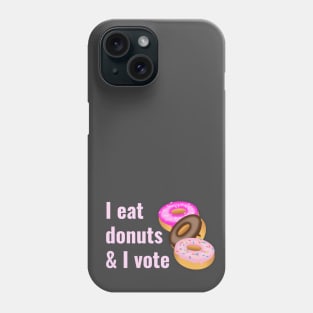 I eat donuts and I vote Phone Case