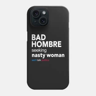 Bad Hombre Seeking Nasty Woman Phone Case