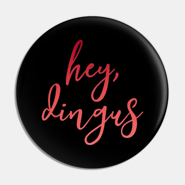 “Hey, Dingus” Pin by sunkissed