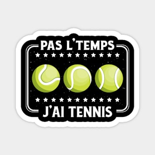 Pas L'Temps J'ai Tennis tennisman drôle passionné Magnet