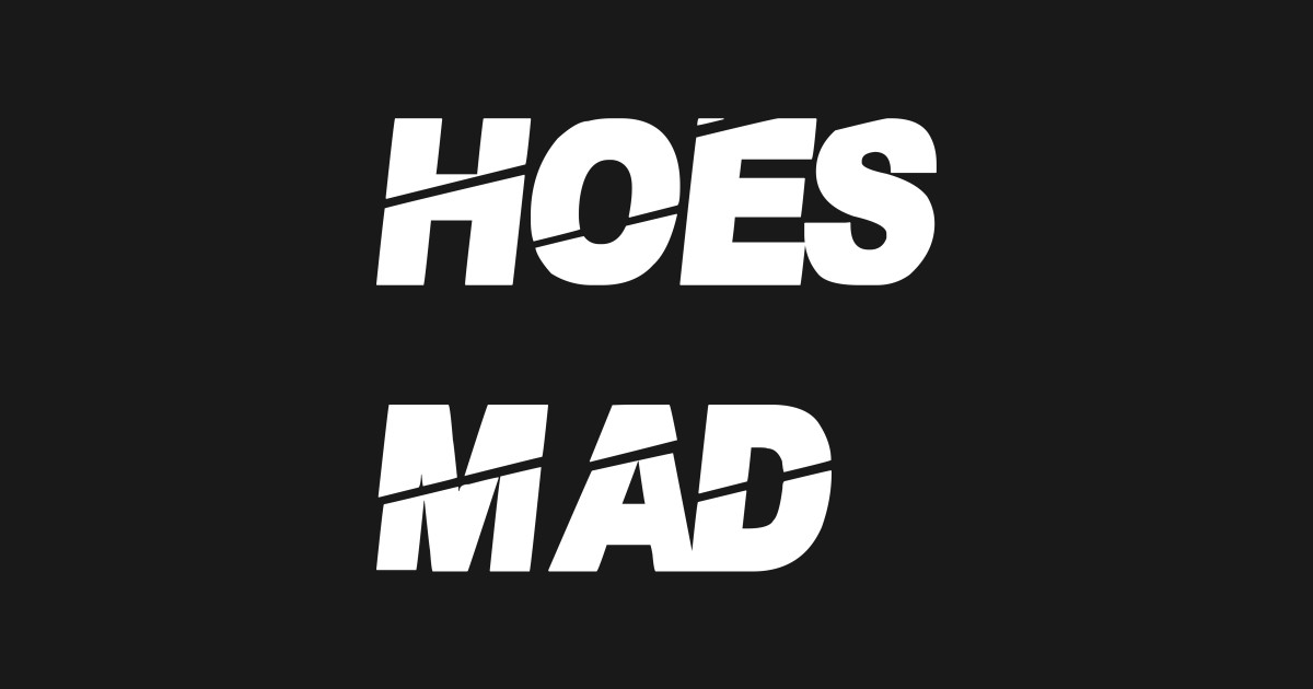 Hoes Mad Tshirt Front and back! Hoesmad TShirt TeePublic