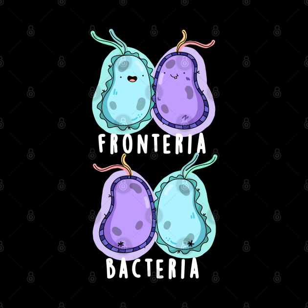 Fronteria Bacteria Cute Biology Pun by punnybone