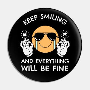 Keep Smiling And Everything Will Be Fine Pin