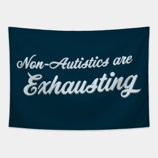 Non-Autistics Are Exhausting (Script) Tapestry