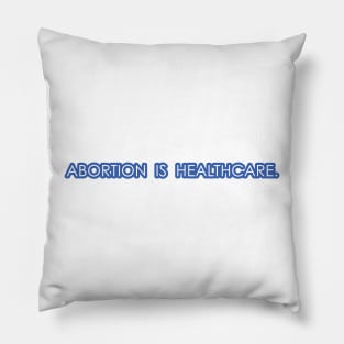 Abortion is Healthcare - Blue Pillow