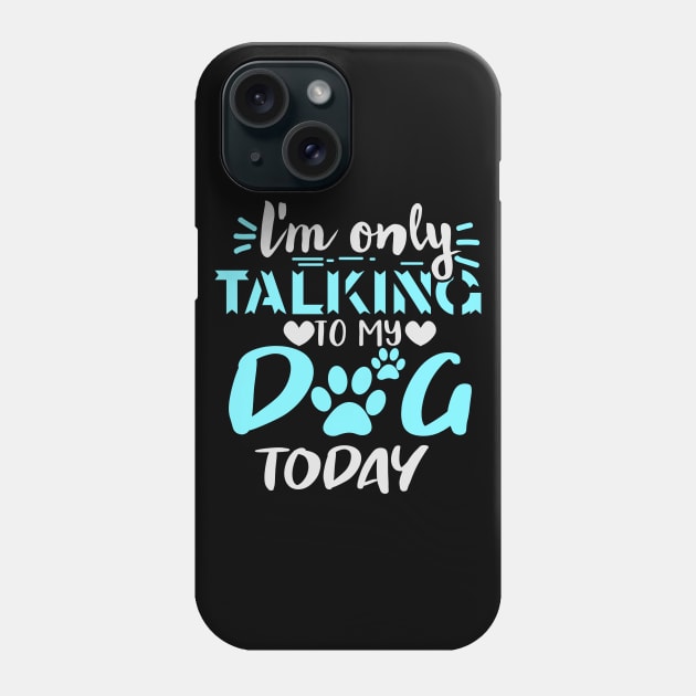 l'm only talking to my dog today Phone Case by busines_night