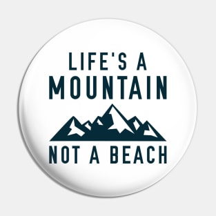 Life’s A Mountain, Not A Beach Pin