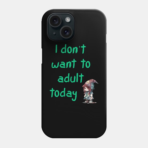 Don’t want to adult black Phone Case by Gingerbrunette