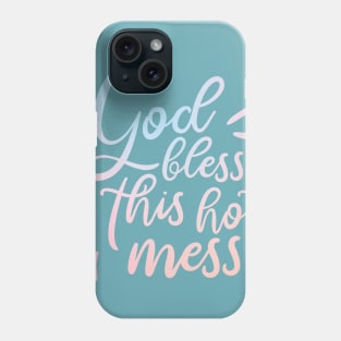 God Bless This Hot Mess Phone Case