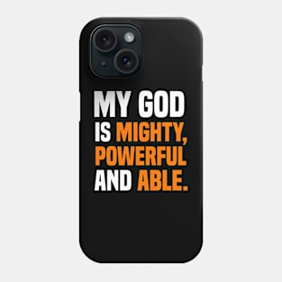 My God Is Mighty, Powerful And Able Christian Gift Phone Case