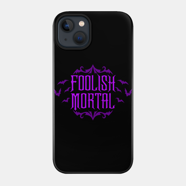 Foolish Mortal Purple - Haunted Mansion - Phone Case