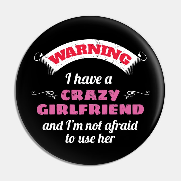 Warning I Have A Crazy Girlfriend And I'm Not Afraid To Use Her Pin by Tracy