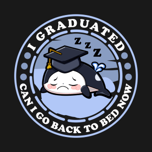 Graduated Can I Go Back To Bed Orca Funny Graduation T-Shirt