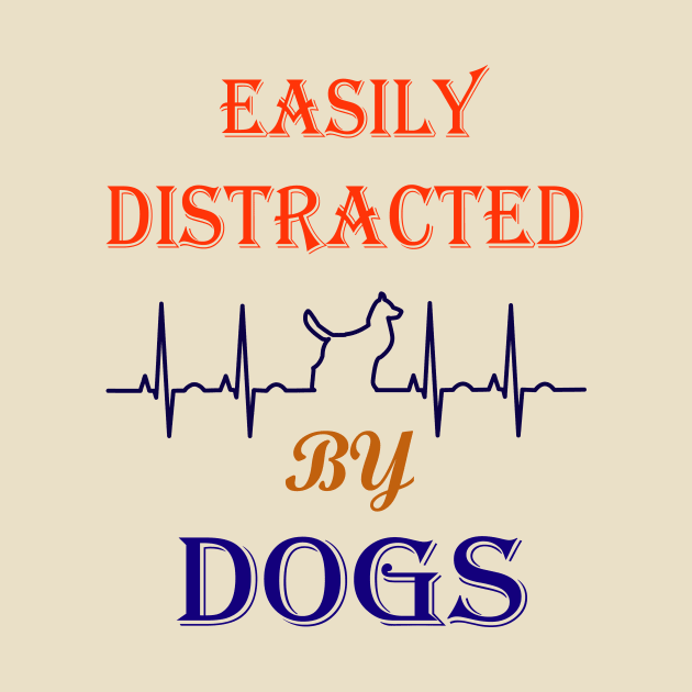 Easily distracted by Dogs dog lovers gift by SOgratefullART