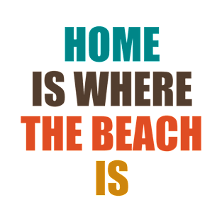 HOME IS WHERE THE BEACH IS Big Vintage Playfull Scratched Text Design T-Shirt