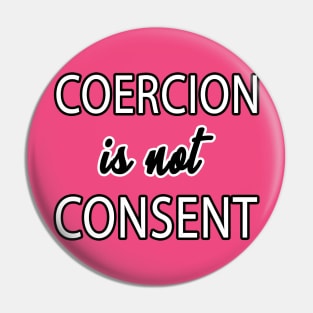 Coercion is not Consent Pin