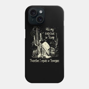 All My Exes Live In Texastherefore I Reside In Tennessee Outlaw Boots Cowboys And Hat Cactus Music Phone Case