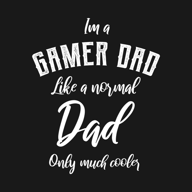 Mens I'm A Gamer Dad Like A Normal Dad Only Much Cooler - Dad Gift Funny Cool Fathers day by Diogo Calheiros