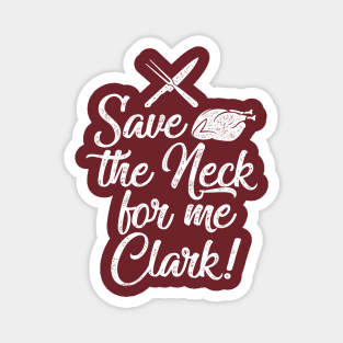 Save the Neck For Me Clark - Funny Thanksgiving or Christmas Graphic Magnet