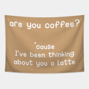 are you coffee?  cause I've been thinking about you a latte Tapestry