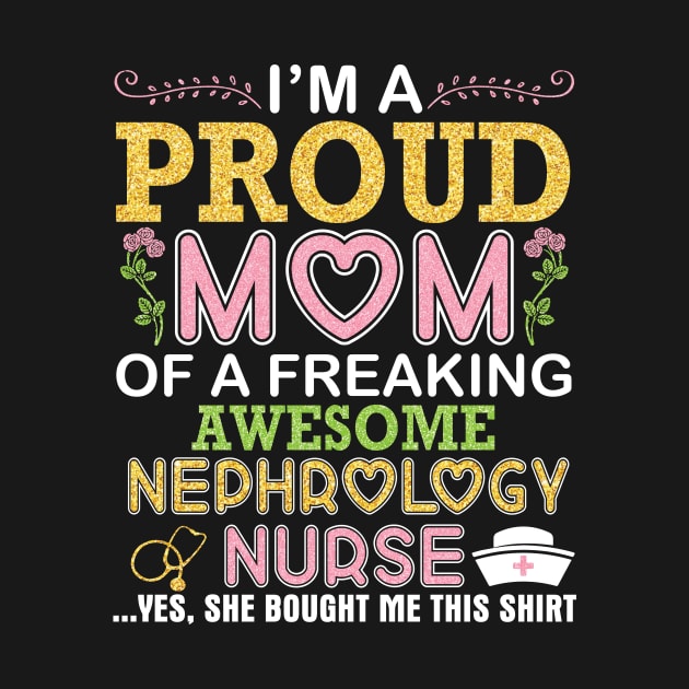 I'm A Proud Mom Of A Freaking Awesome Nephrology Nurse Mommy by DainaMotteut