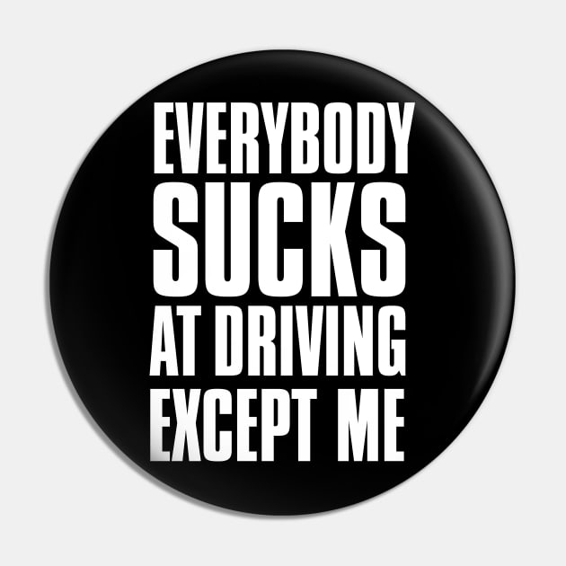 Driving Master: Everybody Sucks at Driving Except Me on a Dark Background Pin by Puff Sumo