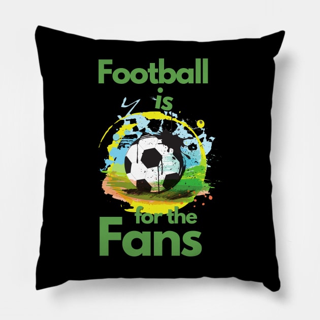 Football Is For The Fans Pillow by ElTeko