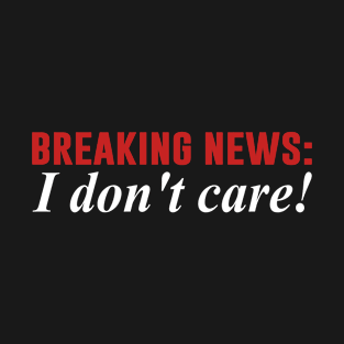 I Don't care T-Shirt