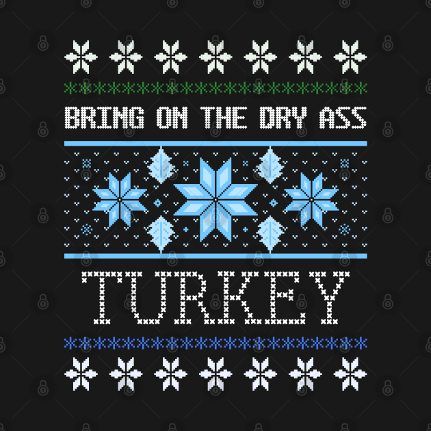 Dry Turkey Ugly Christmas Sweater Design Artwork by Created by JR