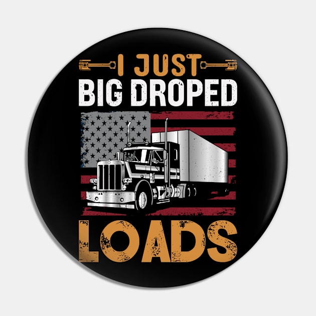 I Just Dropped a Big Load Funny Retired Trucker Pin by Planet of Tees