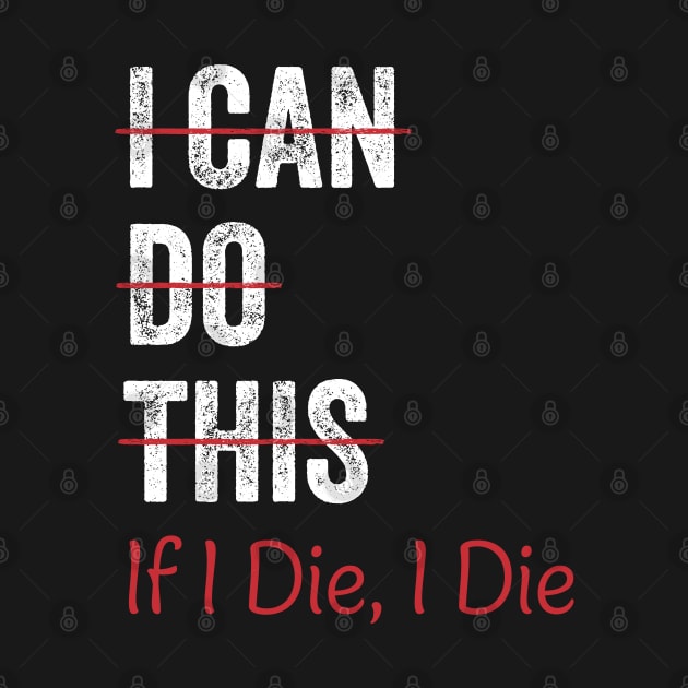 I Can Do This If I Die I Die Funny Fitness Workout Gym Lover by ELMADANI.ABA