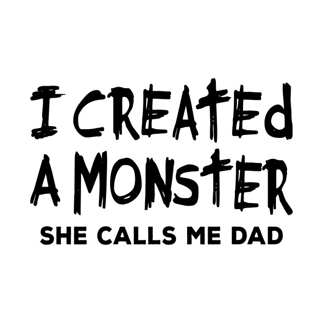 Dad Shirt - I Created a Monster She Calls me Dad - Dad - Phone Case