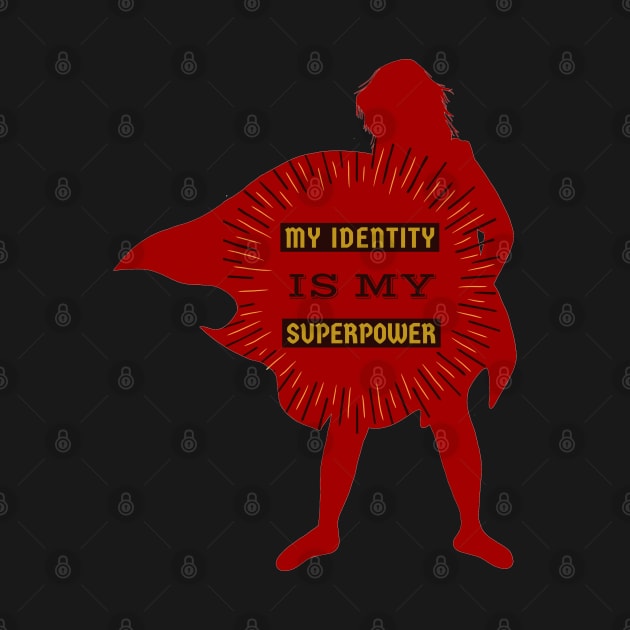 My Identity Is My Superpower by Wild Create