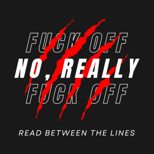 Fuck Off, No Really T-Shirt