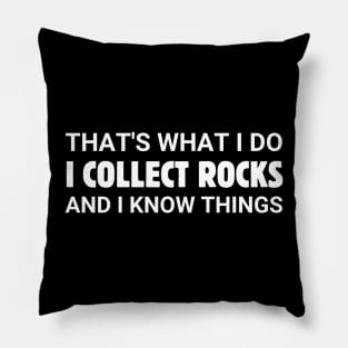 I Collect Rocks And I Know Things Pillow