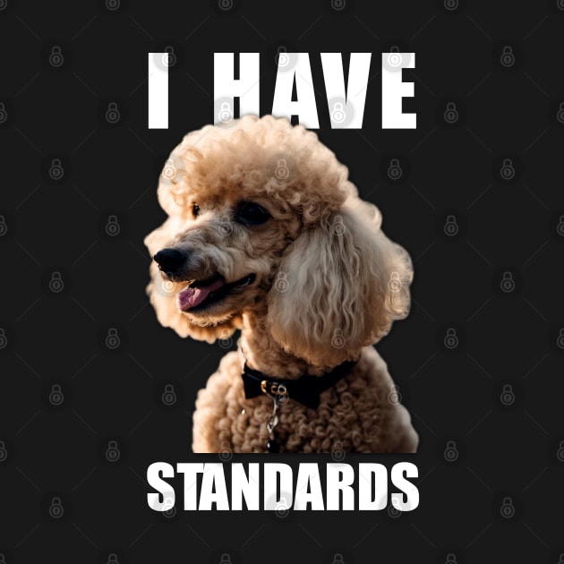 Tailored Tidbits Poodle Elegance, Tee I Have Standards for Fans by JocelynnBaxter