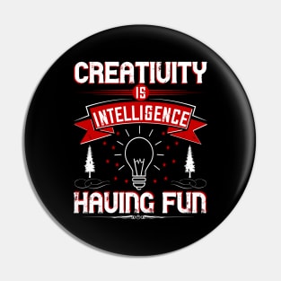 Creativity is Intelligence Having Fun Pin