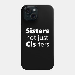 Sisters not just cis-ters Phone Case